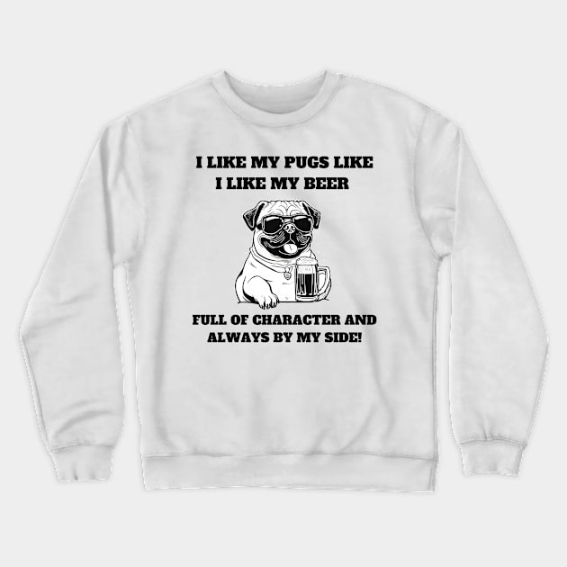 I like my pugs like I like my beer – full of character and always by my side Crewneck Sweatshirt by T- VIBE